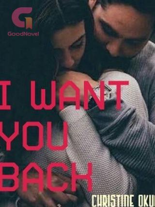 I Want You Back By Christine Okuonghae Full Chapters Online Goodnovel