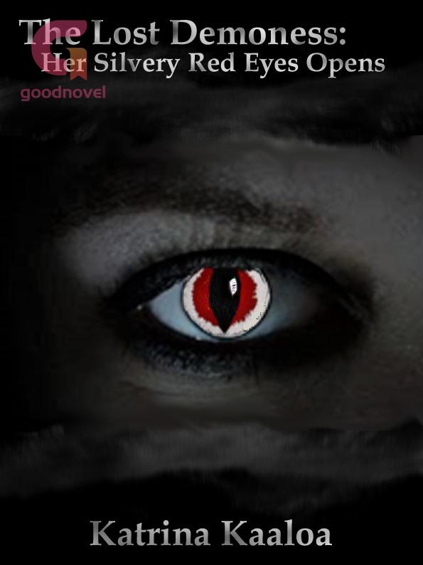 The Lost Demoness: Her Silvery Red Eyes Opens The Lost Demoness: Her Silvery Red Eyes Opens