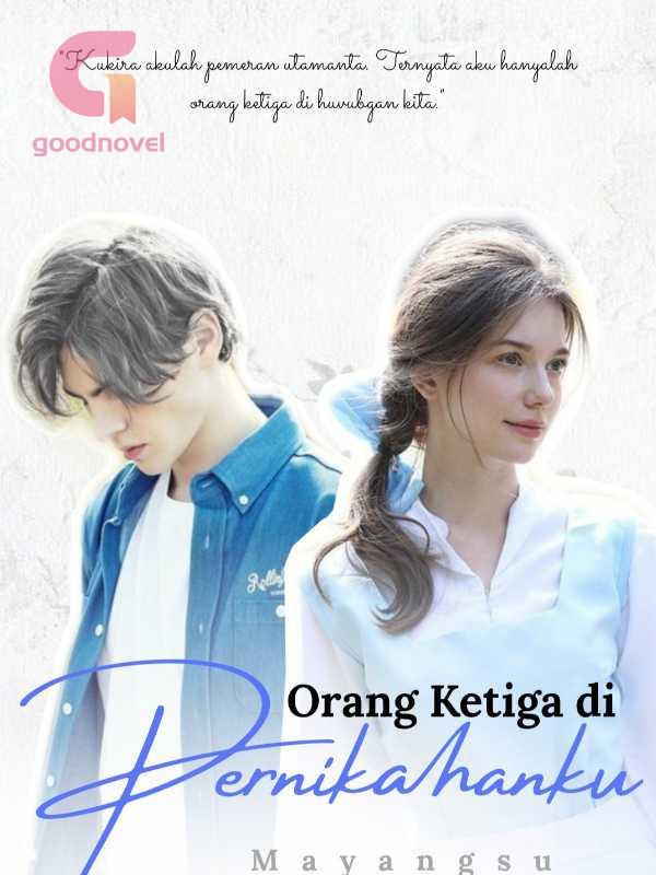Orang Ketiga Di Pernikahanku By Mayangsu Full Chapters Online Goodnovel