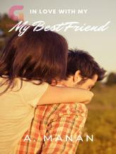 Novel IN LOVE WITH MY BEST FRIEND by A MaNan