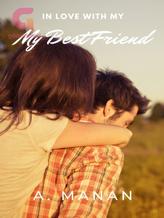 Novel IN LOVE WITH MY BEST FRIEND by A MaNan