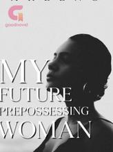 Novel My Future Prepossessing Wife by ArlEng