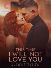 Novel This Time, I Will Not Love You by Ayinne Eiram