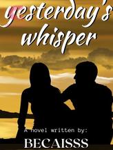 Novel Yesterday’s Whisper by Becaisss