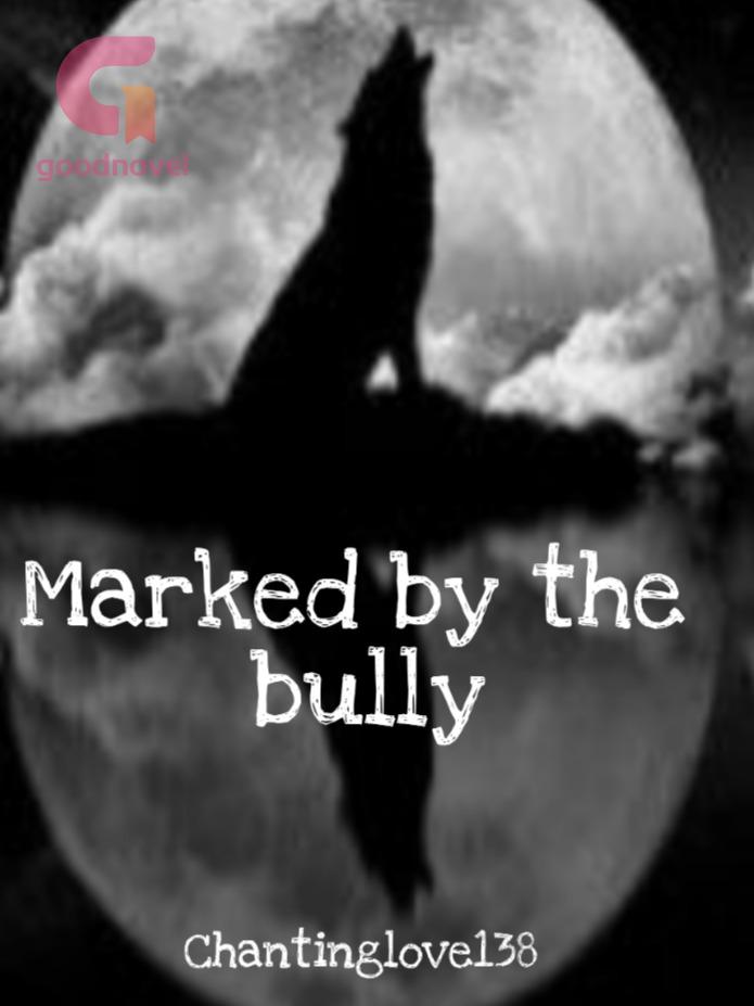 Marked by the bully (#1 in bully series) Marked by the bully (#1 in bully series)