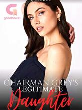 Novel Chairman Grey’s Legitimate Daughter by Queenes