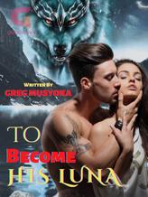 Novel TO BECOME HIS LUNA by Greg Musyoka