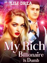 Novel My Rich Billionaire Is Dumb. by Lili Drea