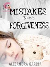 Novel HIS MISTAKES BEHIND FORGIVENESS by Alejandra Garcia