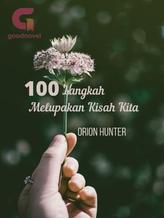 Novel 100 Langkah Melupakan Kisah Kita by Orion Hunter