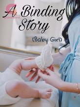 A BINDING STORY (Baby Girl)