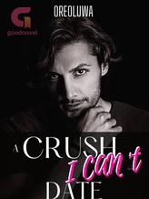 Novel A Crush I Can’t date (My Goodnovel Crush) by Dbookishgirl