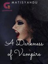 Novel A Darkness Of Vampire by Matisyahdu