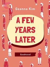 Novel A Few Years Later by Geanna Kim Novel A Few Years Later by Geanna Kim