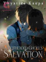 Novel A Hotheaded Ghoul’s Salvation by thyatira kaupa