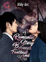 Novel A Romantic Story Between Football and You by Aldy arc