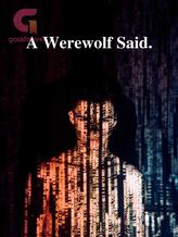 Novel A Werewolf Said. by Princesskeno_