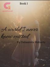 Novel A World I Never Knew Existed by Debasmita Mohanty