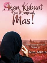 Novel AKAN KUBUAT KAU MENYESAL, MAS! by Aura_Aziiz16