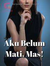 Novel AKU BELUM MATI, MAS! by Ariesa Yudistira