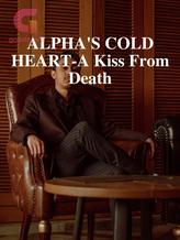 Novel ALPHA’S COLD HEART-A Kiss From Death by Author Wizkss 1