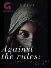 Novel Against the rules: The rise of the Queen by AARVI