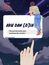 Novel Aku dan [D]ia by Kamunyakamu