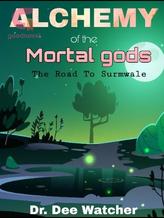 Novel Alchemy Of The Mortal gods: The Road To Surmwale by Dr. D. Watcher