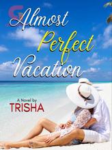 Novel Almost Perfect Vacation by Trisha