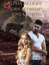 Novel Alpha Aedon: Torn Between Love & Duty by Viczees