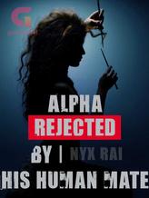 Novel Alpha Rejected By His Human Mate by Nyx Rai