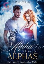 Novel Alpha of Alphas – The Lycan’s Impossible Mate by Celice Wylder