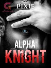 Novel Alpha of Knight by Pixie