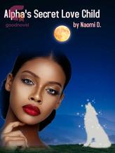 Novel Alpha’s secret love child by Naomi D.