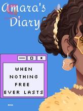 Amara's  Diary: When Nothing Free Ever Lasts