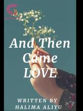 Novel And Then Came Love by LeemaLiyu