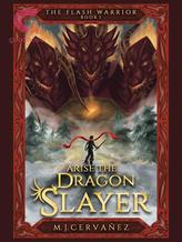 Novel Arise the Dragonslayer [The Flash warrior series #1] by M. J. Cervañez