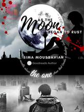 Novel As the moon began to rust by Sima Moussavian