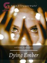 Novel Astral Odyssey: Dying Ember by FluffyFluffPuff