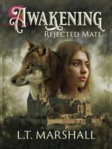 Novel Awakening – Rejected Mate by L.T.Marshall