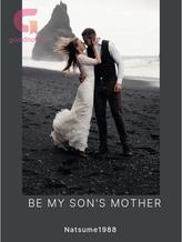 BE MY SON'S MOTHER