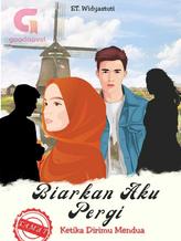 Novel BIARKAN AKU PERGI KETIKA DIRIMU MENDUA by ET. Widyastuti