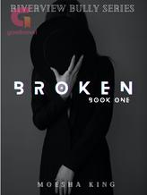 Novel BROKEN:A BULLY ROMANCE by Moesha King