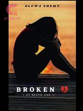 Novel BROKEN (My bestie and I) by Oluwa Shemy