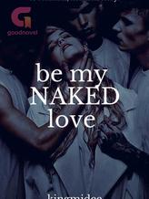 Novel Be my naked love by KINGMIDEE