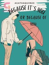 Novel Because It’s You Or Because Of You (Indonesia) by AgathaQuiin20