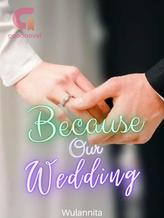 Novel Because Our Wedding by wulannita