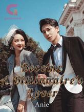 Novel Become A Billionaire’s Lover by Anie