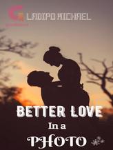 Novel Better Love In A Photo by Ladipo Michael