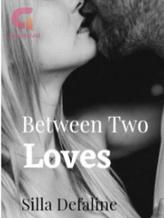 Between Two Loves